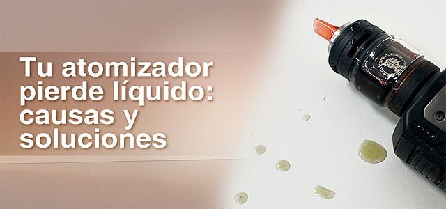 ¿Tu atomizador pierde líquido?: causas y soluciones